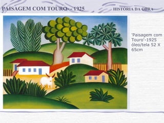 HISTÓRIA DA OBRA PAISAGEM COM TOURO- - 1925 'Paisagem com Touro'-1925 óleo/tela 52 X 65cm 