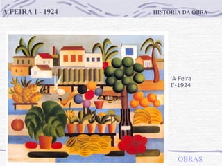 HISTÓRIA DA OBRA A FEIRA I - 1924 OBRAS 'A Feira I'-1924  