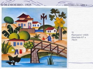 HISTÓRIA DA OBRA O MAMOEIRO - 1925 'O Mamoeiro'-1925 óleo/tela 67 x 70cm 
