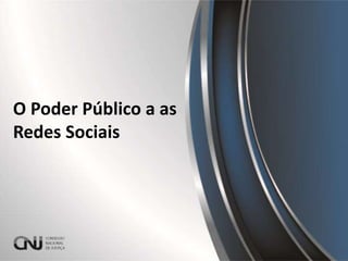 O Poder Público a as
Redes Sociais
 