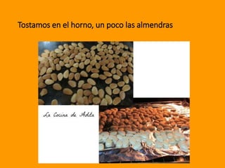 Tostamos en el horno, un poco las almendras
 