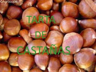 TARTA<br />DE<br />CASTAÑAS<br />