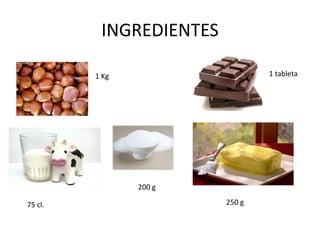 INGREDIENTES<br />1 tableta<br />1 Kg<br />200 g<br />250 g<br />75 cl.<br />