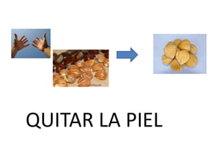 QUITAR LA PIEL<br />