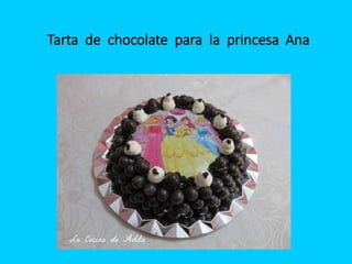 Tarta de chocolate para la princesa Ana
 