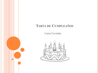 TARTA DE CUMPLEAÑOS
Luisa Caviedes
 