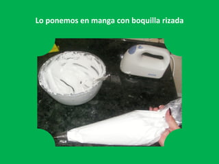 Lo ponemos en manga con boquilla rizada 