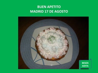 BUEN APETITO MADRID 17 DE AGOSTO BESOS ADITA 