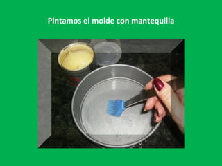 Pintamos el molde con mantequilla 