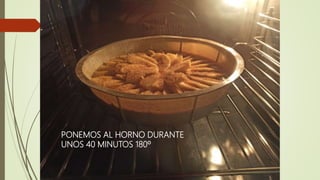 PONEMOS AL HORNO DURANTE
UNOS 40 MINUTOS 180º
