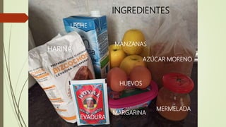 INGREDIENTES
HARINA
LECHE
LEVADURA
MANZANAS
AZÚCAR MORENO
HUEVOS
MARGARINA
MERMELADA