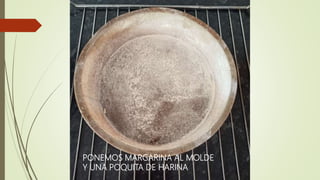 PONEMOS MARGARINA AL MOLDE
Y UNA POQUITA DE HARINA