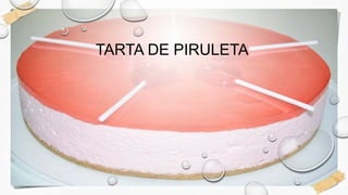 TARTA DE PIRULETA
 