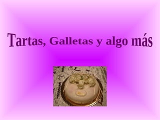 Tartas, Galletas y algo más 