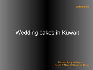 Wedding cakes in Kuwait Música: Andy Williams –  Love Is A Many Splendored Thing Automático 