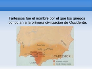 Tartessos fue el nombre por el que los griegos
conocían a la primera civilización de Occidente.