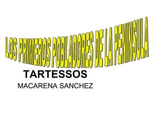 TARTESSOS MACARENA SANCHEZ LOS PRIMEROS POBLADORES DE LA PENINSULA 