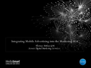 Integrating Mobile Advertising into the Marketing Mix Thomas Arthur, GM Sensis Digital Marketing Services  