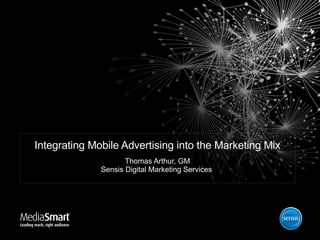 Integrating Mobile Advertising into the Marketing Mix Thomas Arthur, GM Sensis Digital Marketing Services  