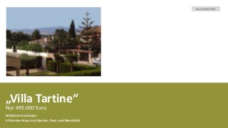 „Villa Tartine“
Nur 495.000 Euro
Mallorca-Llucmajor:
5-Zimmer-Haus mit Garten, Pool und Meerblick
Stand 03/2014
 