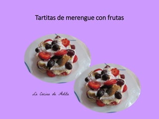 Tartitas de merengue con frutas
 