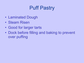 Puff Pastry Laminated Dough Steam Risen Good for larger tarts Dock before filling and baking to prevent over puffing 