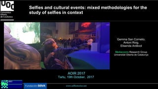AOIR 2017
Tartu, 19th October, 2017
Selfies and cultural events: mixed methodologies for the
study of selfies in context
G...