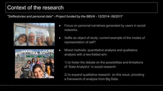 Context of the research
● Focus on personal narratives generated by users in social
networks.
● Selfie as object of study:...