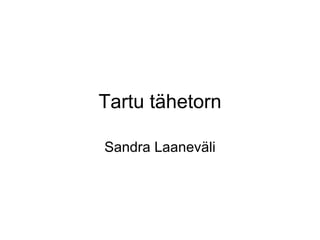 Tartu tähetorn

Sandra Laaneväli
 