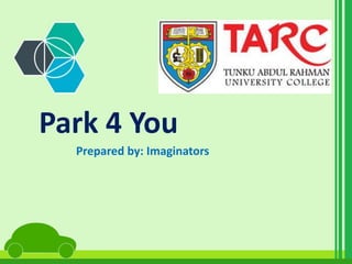 Park 4 You 
Prepared by: Imaginators 
 