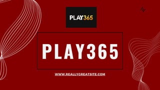 PLAY365
WWW.REALLYGREATSITE.COM
 