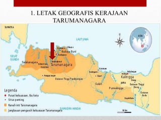 1. LETAK GEOGRAFIS KERAJAAN
TARUMANAGARA
 