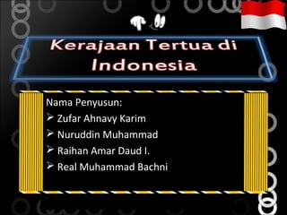 Nama Penyusun:
 Zufar Ahnavy Karim
 Nuruddin Muhammad
 Raihan Amar Daud I.
 Real Muhammad Bachni
 