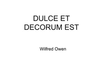 DULCE ET DECORUM EST Wilfred Owen 