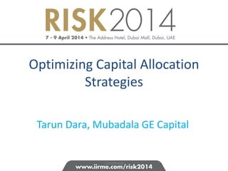 Optimizing Capital Allocation
Strategies
Tarun Dara, Mubadala GE Capital
Confidential
 