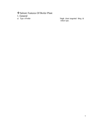 7
Salient Features Of Boiler Plant
1. General
a) Type of boiler Single drum tangential firing &
reheat type.
 
