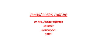 TendoAchilles rupture
Dr. Md. Ashiqur Rahman
Resident
Orthopedics
DMCH
 
