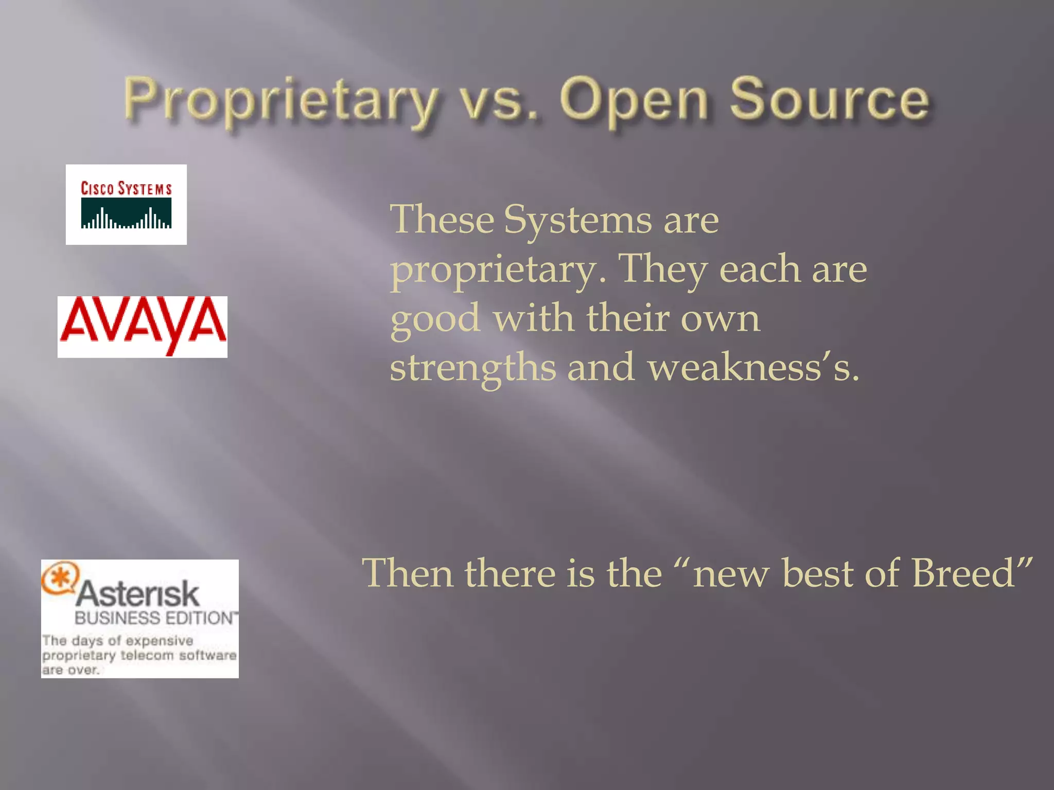 These Systems are
 proprietary. They each are
 good with their own
 strengths and weakness’s.




Then there is the “new best of Breed”
 