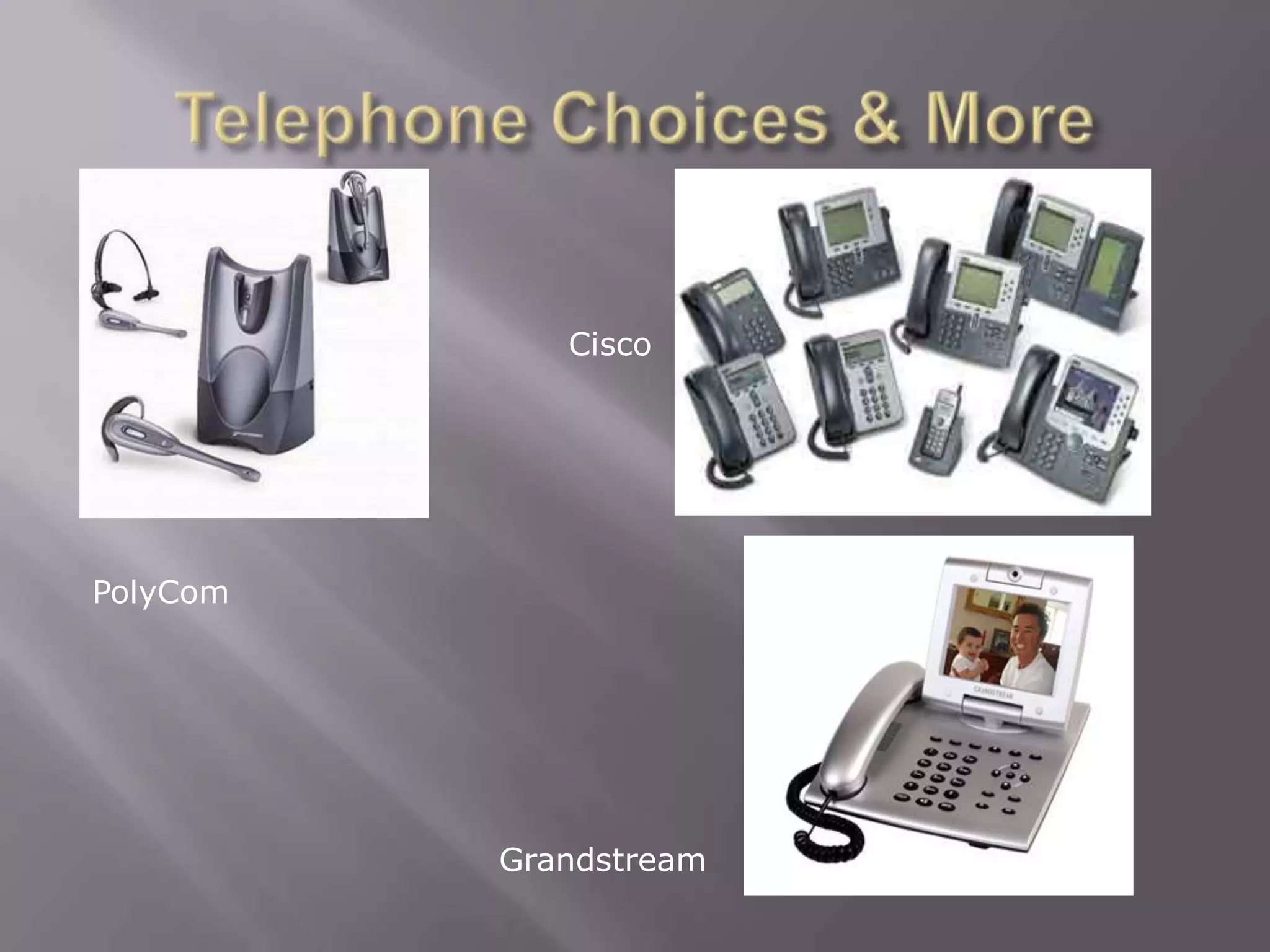 Cisco




PolyCom




          Grandstream
 
