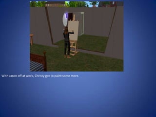 With Jason off at work, Christy got to paint some more.
 