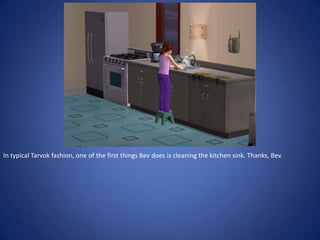 In typical Tarvok fashion, one of the first things Bev does is cleaning the kitchen sink. Thanks, Bev.
 