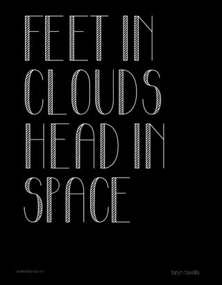 tavellata@gmail.com
Feet in
clouds
Head in
space
taryn tavella
 