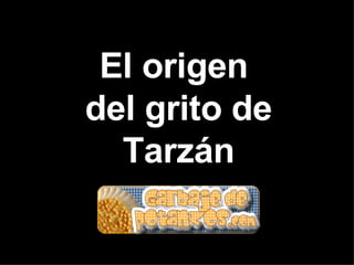 El origen  del grito de Tarzán 