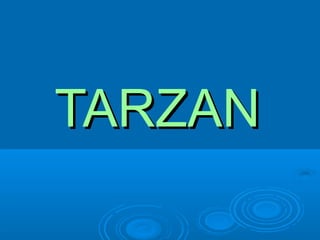 TARZAN
 