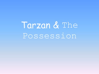 Tarzan & The
Possession
 