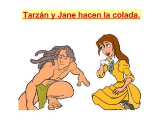 Tarzán y Jane hacen la colada. 