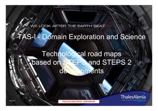 TAS-I - Domain Exploration and Science
Technological road maps
based on STEPS and STEPS 2
developments

May 2013

 