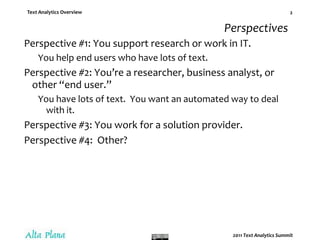 PerspectivesPerspective #1: You support research or work in IT.You help end users who have lots of text.Perspective #2: You’re a researcher, business analyst, or other “end user.” You have lots of text.  You want an automated way to deal with it.Perspective #3: You work for a solution provider.Perspective #4:  Other?