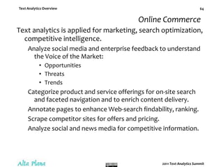 Sentiment ComplicationsThere are many complications.Sentiment may be of interest at multiple levels.Corpus / data space, i.e., across multiple sources.Document.Statement / sentence.Entity / topic / concept.Human language is noisy and chaotic!Jargon, slang, irony, ambiguity, anaphora, polysemy, synonymy, etc.Context is key.  Discourse analysis comes into play.Must distinguish the sentiment holder from the object:“Geithner said the recession may worsen.”