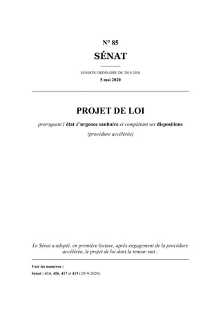N° 85
SÉNAT
SESSION ORDINAIRE DE 2019-2020
5 mai 2020
PROJET DE LOI
prorogeant l’état d’urgence sanitaire et complétant se...